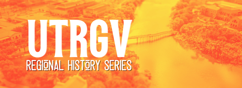 UTRGV Regional History Series