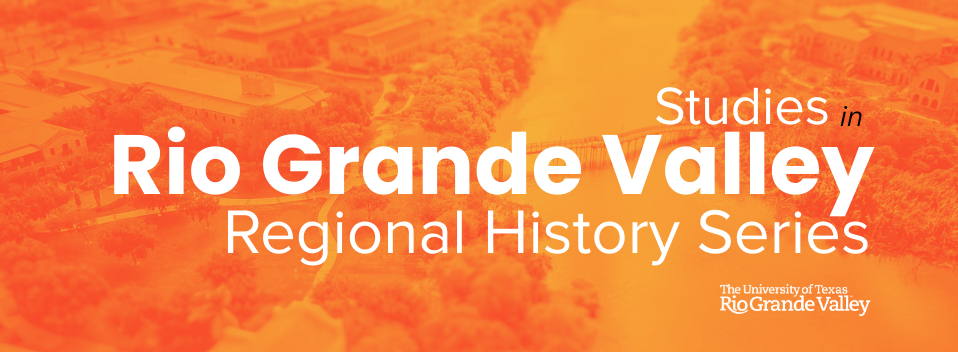 Studies in Rio Grande Valley Regional History Series
