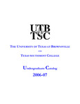UTB/TSC Undergraduate Catalog 2006-2007 by University of Texas at Brownsville and Texas Southmost College