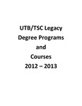 UTB/TSC Legacy Degree Programs and Courses 2012 – 2013