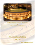 UTB/TSC Undergraduate Catalog 2007-2008 by University of Texas at Brownsville and Texas Southmost College