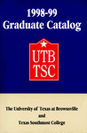 UTB/TSC Graduate Catalog 1998-1999 by University of Texas at Brownsville