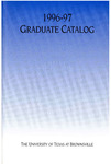UTB/TSC Graduate Catalog 1996-1997 by University of Texas at Brownsville