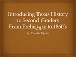 Presentation, 2nd Grade - Introducing Texas History to 2nd Graders from Pre-history to 1860s by Claudia Tijerina and 