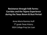 Presentation, 7th Grade, Social Studies - Resistance through Folk Forms: Corridos and the Mexican-American Experience during Texas’ Boom & Bust Period by Anne Marie Huff and 
