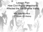 Lesson Plan, 11th Grade, U.S. History - How Civil Rights Movements Affected the Rio Grande Valley by Juliana Bounous and 