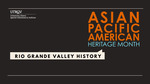 [APHM] Asian Pacific American Heritage Month: Rio Grande Valley History by Shannon Pensa and Special Collections & Archives