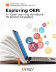 Exploring OER: An Open Learning Handbook for UTRGV Educators by Gabrielle Hernandez, Carrie Gits, and Judith Sebesta