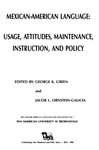 Mexican-American language : usage, attitudes, maintenance, instruction, and policy by Pan American University at Brownsville. Rio Grande series in language and linguistics